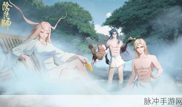 阴阳师暖雾异梦活动全攻略 带你玩转精彩