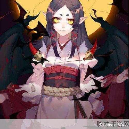 阴阳师手游吸血姬深度解析，强大与独特并存